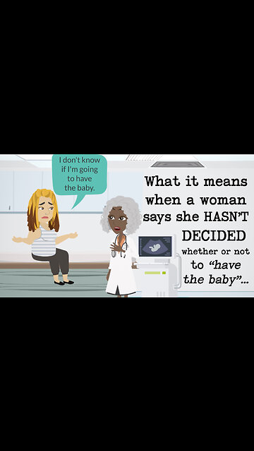 Abortion Distortion #13 - When A Woman Says She Hasn't DECIDED Whether To "Have The Baby" Or Not.