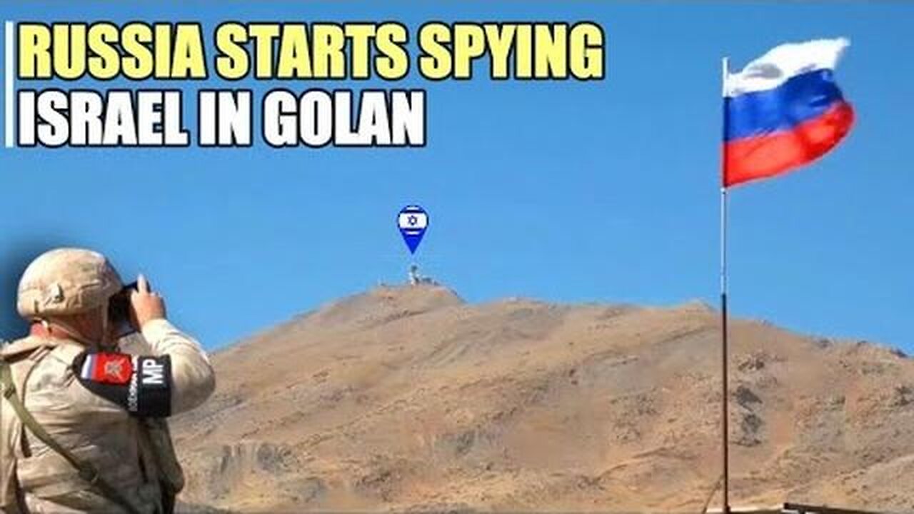 Save Syria, Russian troops stationed in Golan Heights