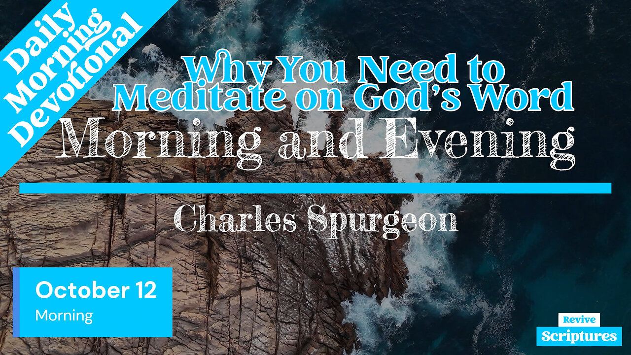 October 12 Morning Devotional | Why You Need to Meditate on God’s Word | Charles Spurgeon