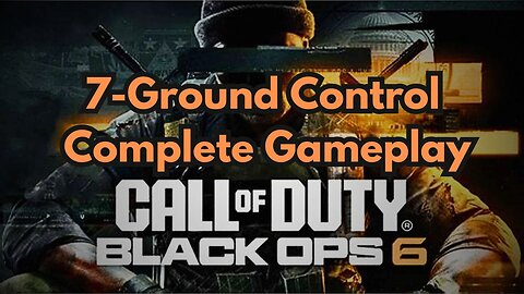 7 Ground Control Complete Call Of Duty Black Ops 6 Gameplay