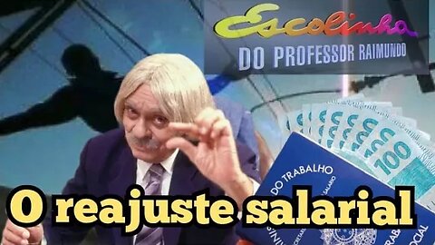 Escolinha do Professor Raimundo; o reajuste salarial 🤔