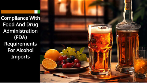 Unraveling FDA Compliance for Alcohol Imports: Essential Tips for Importers!