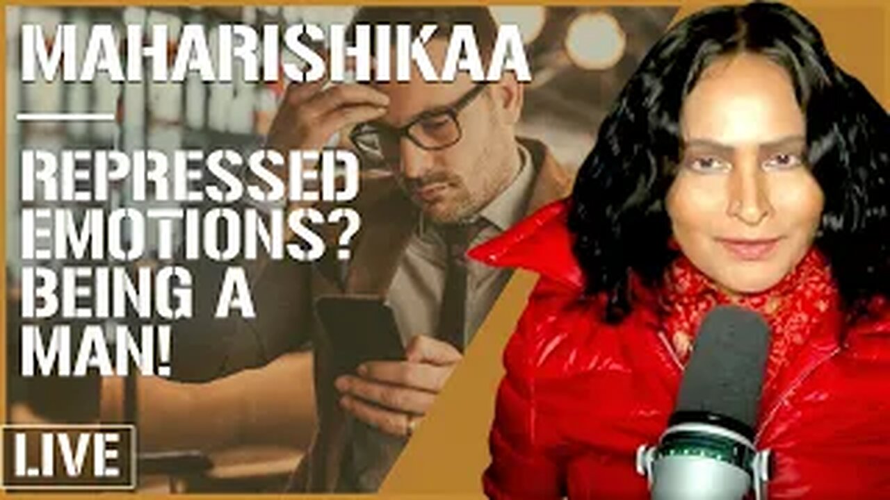 Maharishikaa | Emotional repression, fear and the western male!