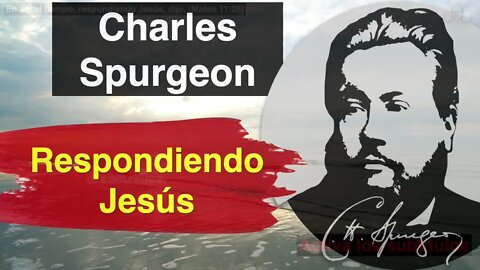 En aquel tiempo, respondiendo Jesús, dijo. (Mateo 11,25) Devocional de hoy Charles Spurgeon