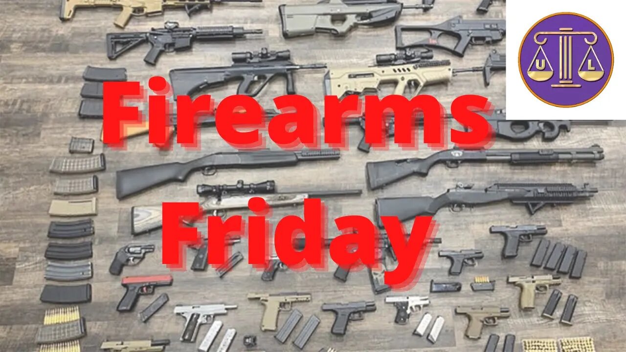 Firearms Friday: gun related law talk