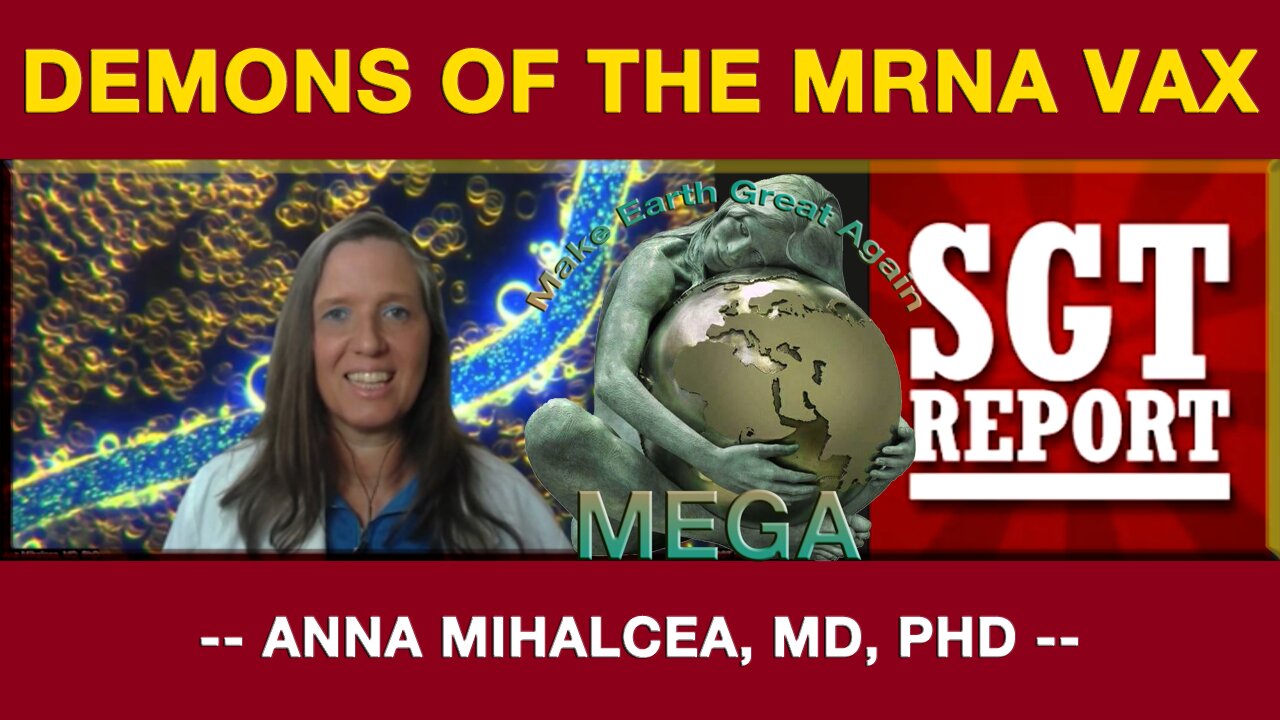 DEMONS OF THE MRNA VAX -- ANNA MIHALCEA, MD, PHD