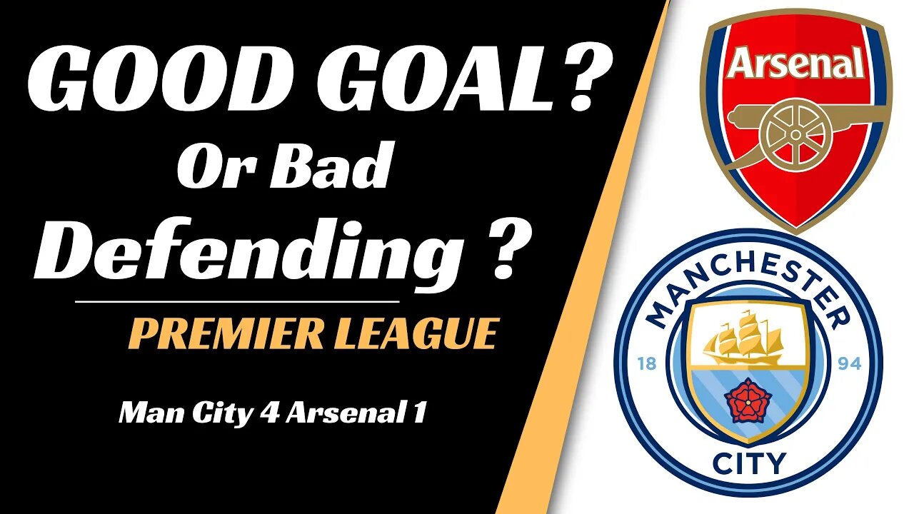 Man City vs Arsenal analysis: Good Goal or Bad Defending?