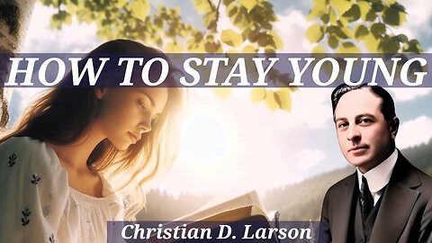 How to Stay Young: Prophets & Scientists - A Christian D. Larson Full Audiobook