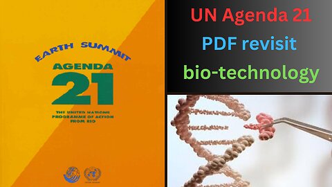 Revisiting UN Agenda 21 PDF specifically their biotechnology part.