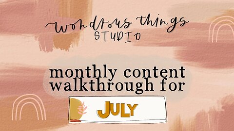 Wondrous Things Studio // Monthly Content Walkthrough for July