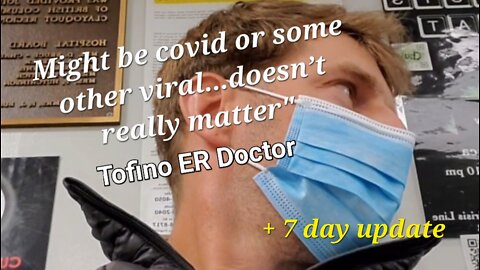 "Might be covid or some other viral. Doesn't really matter!" Tofino Emergency Doctor said.