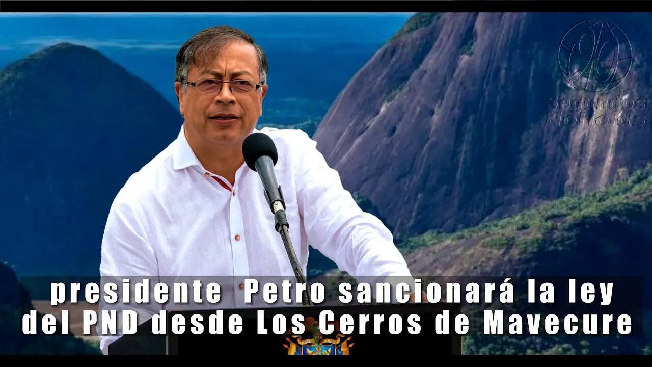 🛑🎥Los Cerros de Mavecure serán testigos del cambio histórico: Petro firma la Ley del PND👇👇