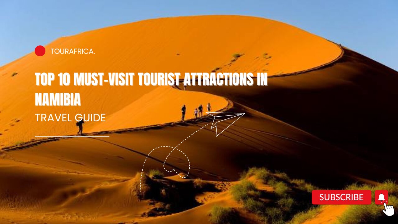 Top 10 Must-Visit Tourist Attractions in Namibia: Ultimate Travel Guide