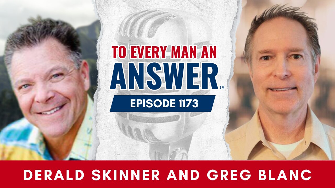 Episode 1173 - Pastor Derald Skinner and Pastor Greg Blanc on To Every Man An Answer