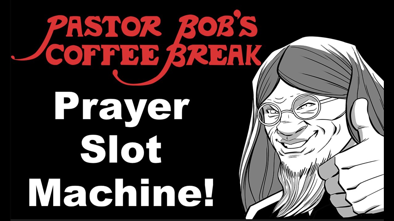 PRAYER SLOT MACHINE / Pastor Bob's Coffee Break