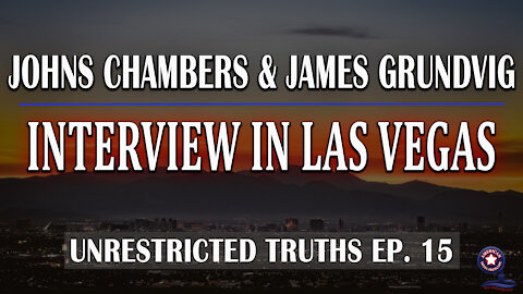 John Chambers and James Grundvig Interview in Las Vegas - Unrestricted Truths Ep. 15