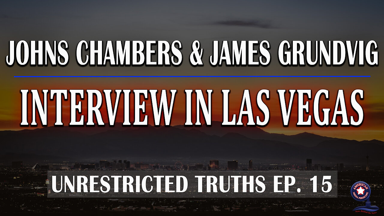 John Chambers and James Grundvig Interview in Las Vegas - Unrestricted Truths Ep. 15