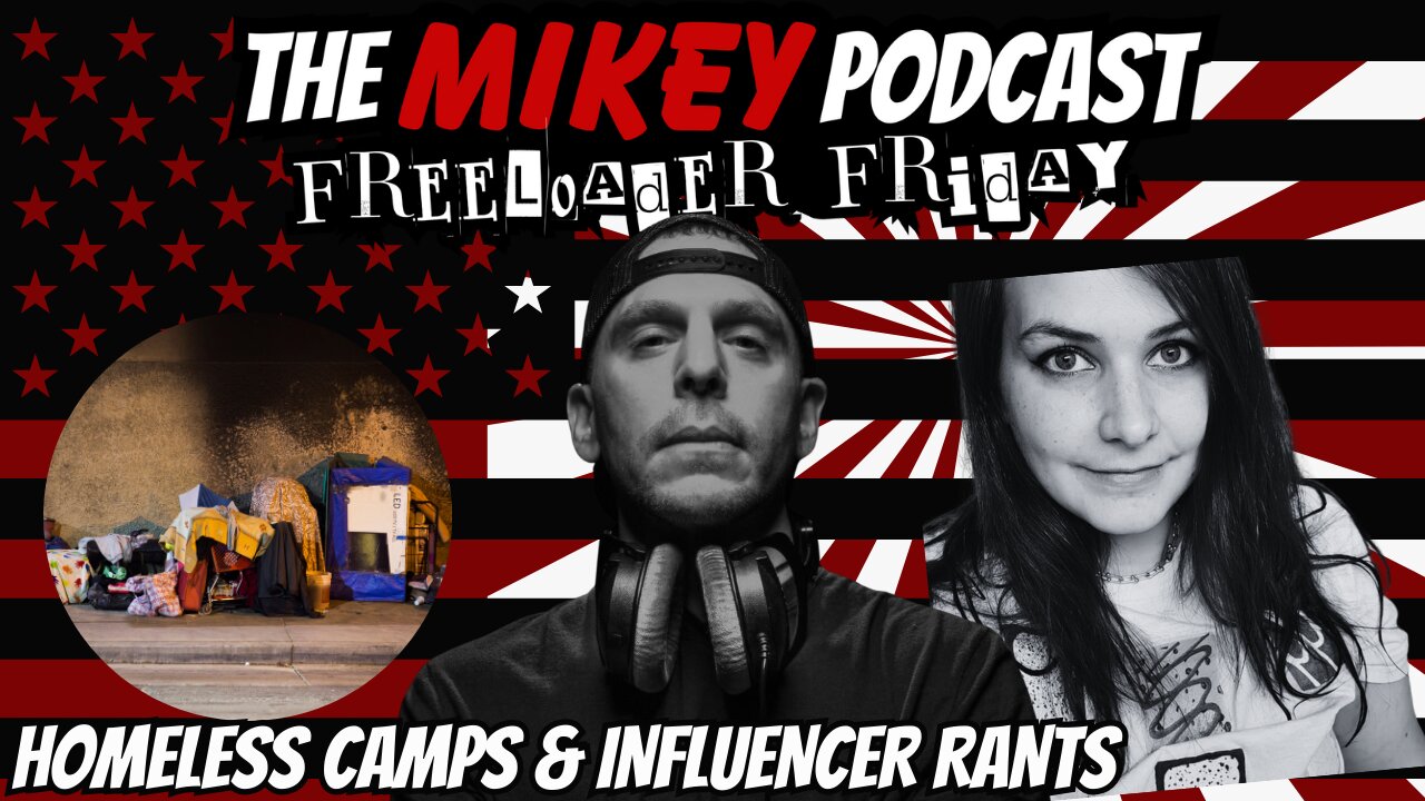 Freeloader Friday! Homeless Camps & Influencer Rants