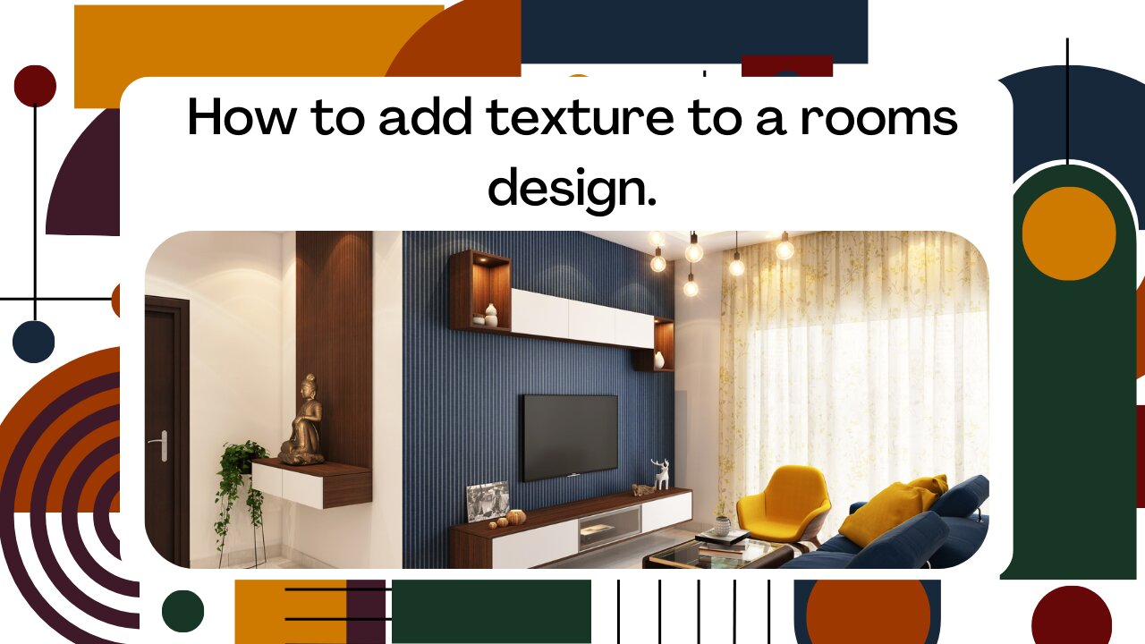 How to add texture to a rooms design.