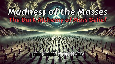 Madness of the Masses - The Dark Alchemy of Mass Belief