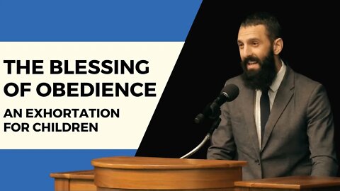 The Blessing of Obedience | Joshua Dockter (An Exhortation for Children)