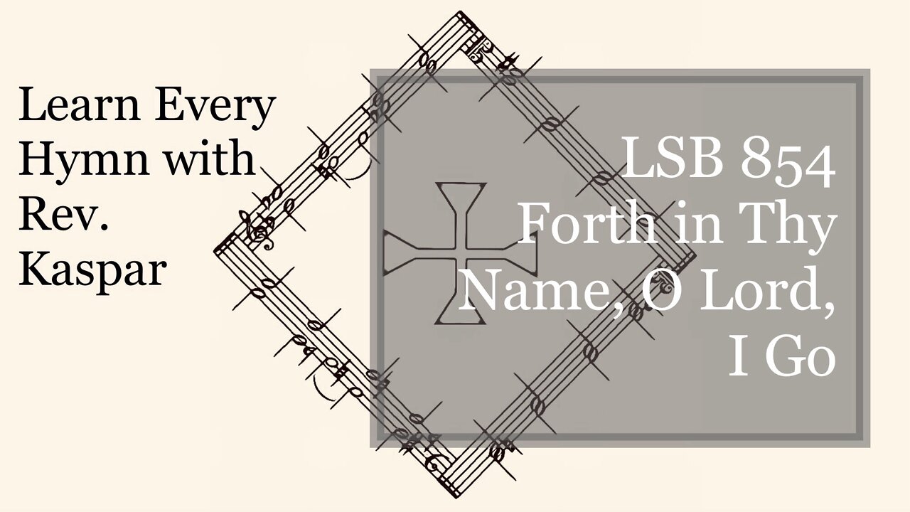 854 Forth in Thy Name, O Lord, I Go ( Lutheran Service Book )