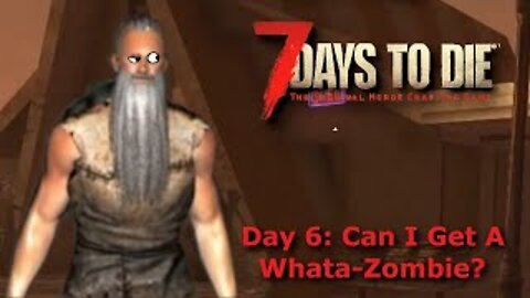 7 Days To Die Alpha 18.4 | Day 6: Going Out For A Bite