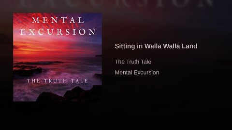 Sitting In Walla Walla Land By The Truth Tale