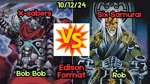 Edison Format X-saber Vs Six Samurai - Yugioh 10-12-24 Finals