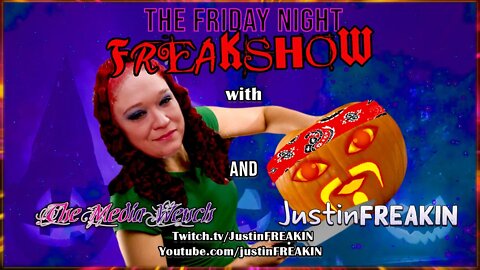 The Friday Night FREAK Show w/ JustinFREAKIN and The Media Wench