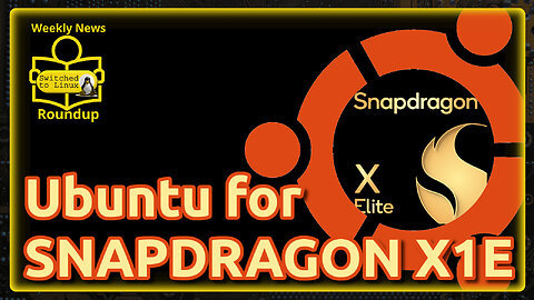 Ubuntu is Coming to Snapdragon | Weekly News Roundup