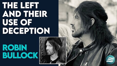 Robin Bullock: The Left and Their Use of Deception | June 4 2024