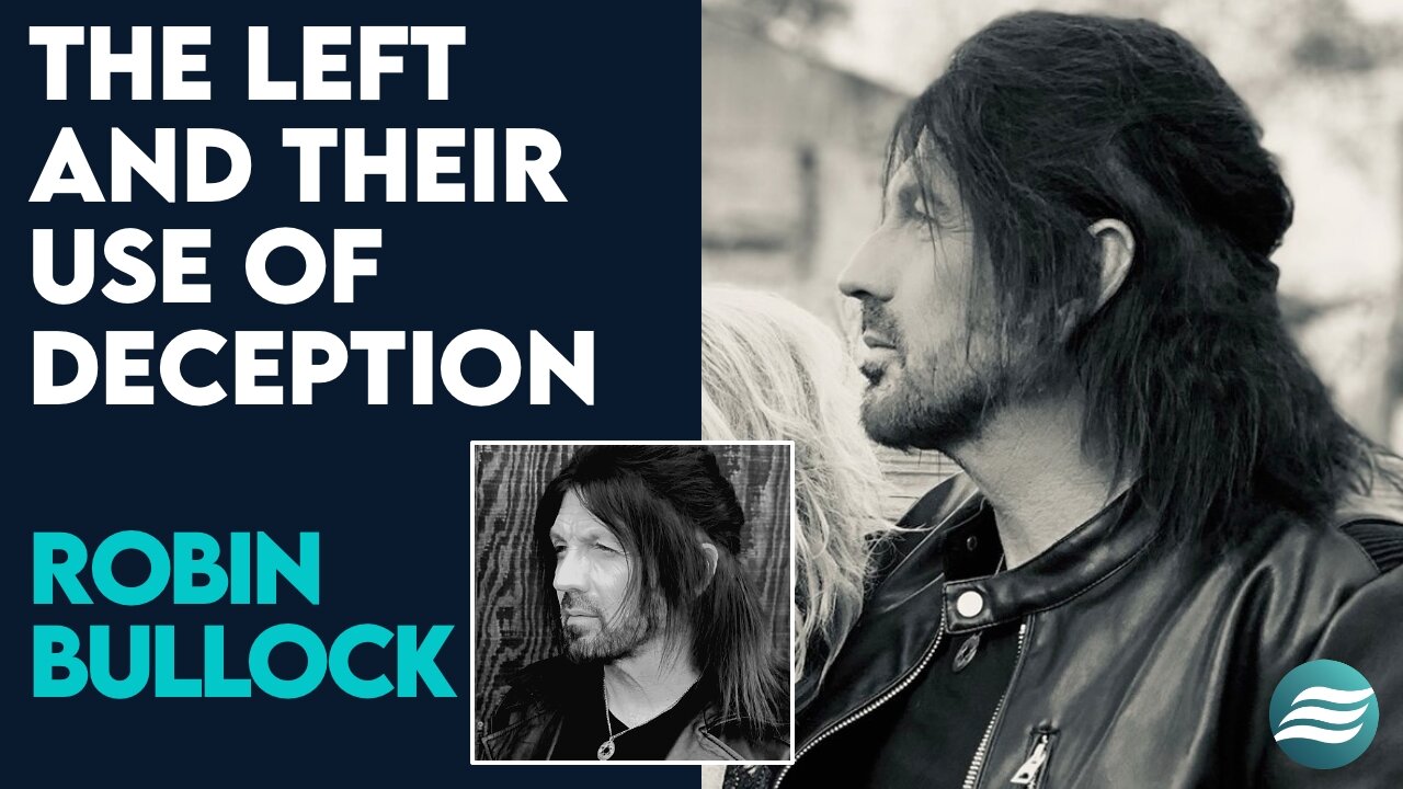 Robin Bullock: The Left and Their Use of Deception | June 4 2024