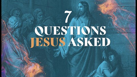 7 Questions of Jesus, Do you think you could answer? Or Not!