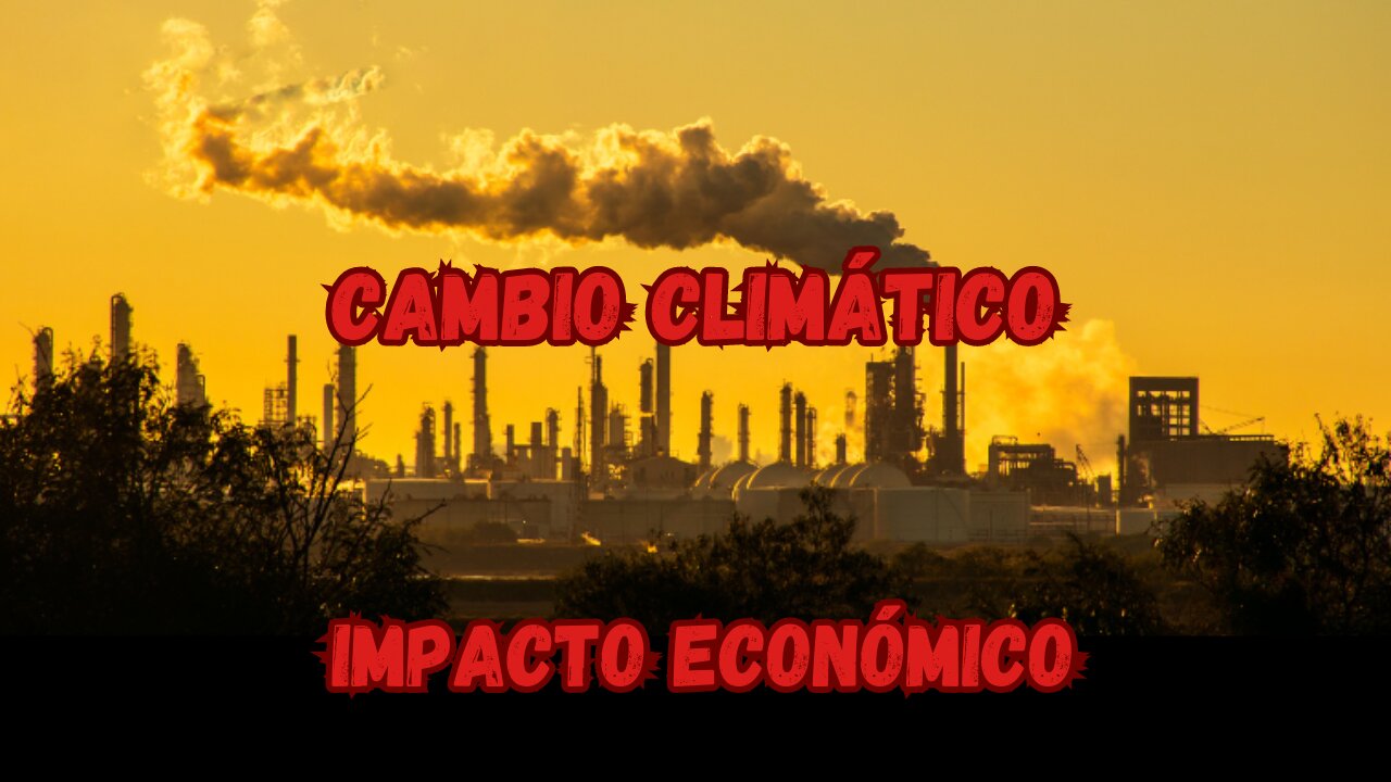 Desafíos y Oportunidades del Cambio Climático en la Economía Global que afectan tu futuro