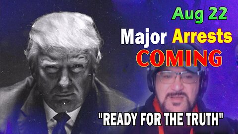 Major Decode HUGE Intel Aug 22: "Major Arrests Coming: READY FOR THE TRUTH"