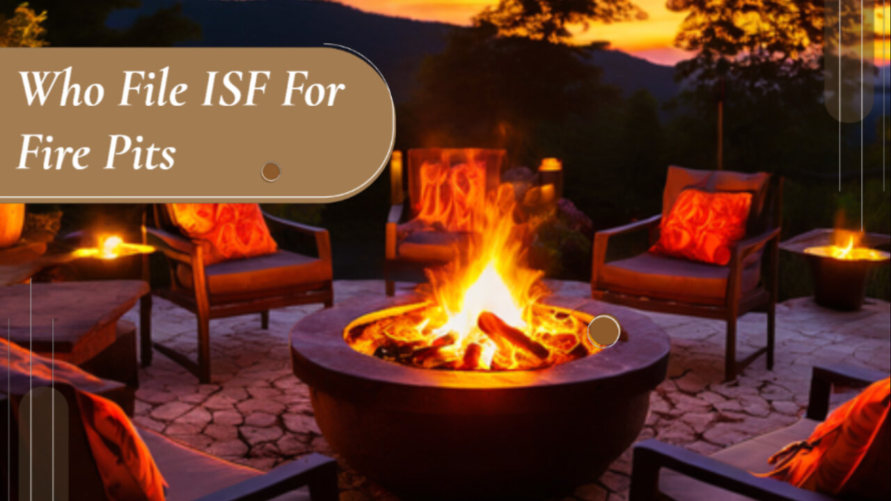 Navigating Importer Security Filing for Fire Pits: Who's Responsible?