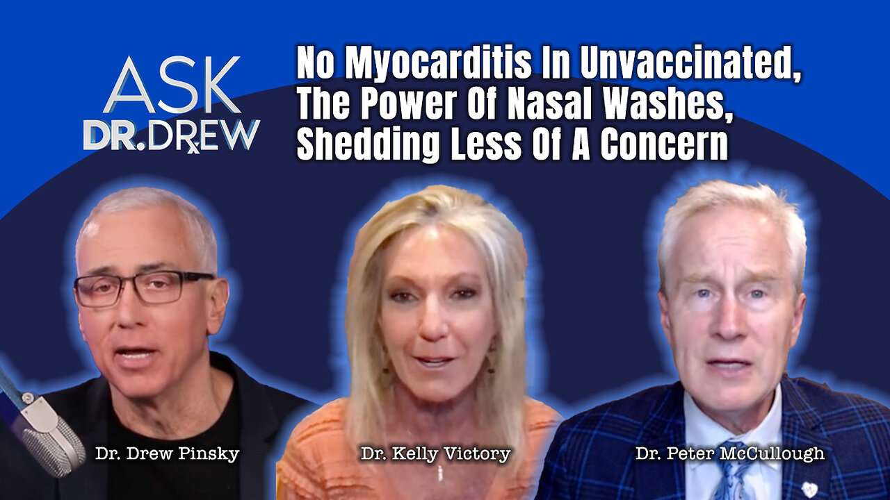 McCullough: No Myocarditis In Unvaccinated, The Power Of Nasal Washes, Shedding Less Of A Concern