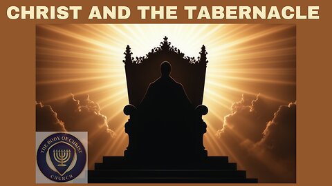 THE BODY OF CHRIST CHURCH PRESENTS: “CHRIST AND THE TABERNACLE ”