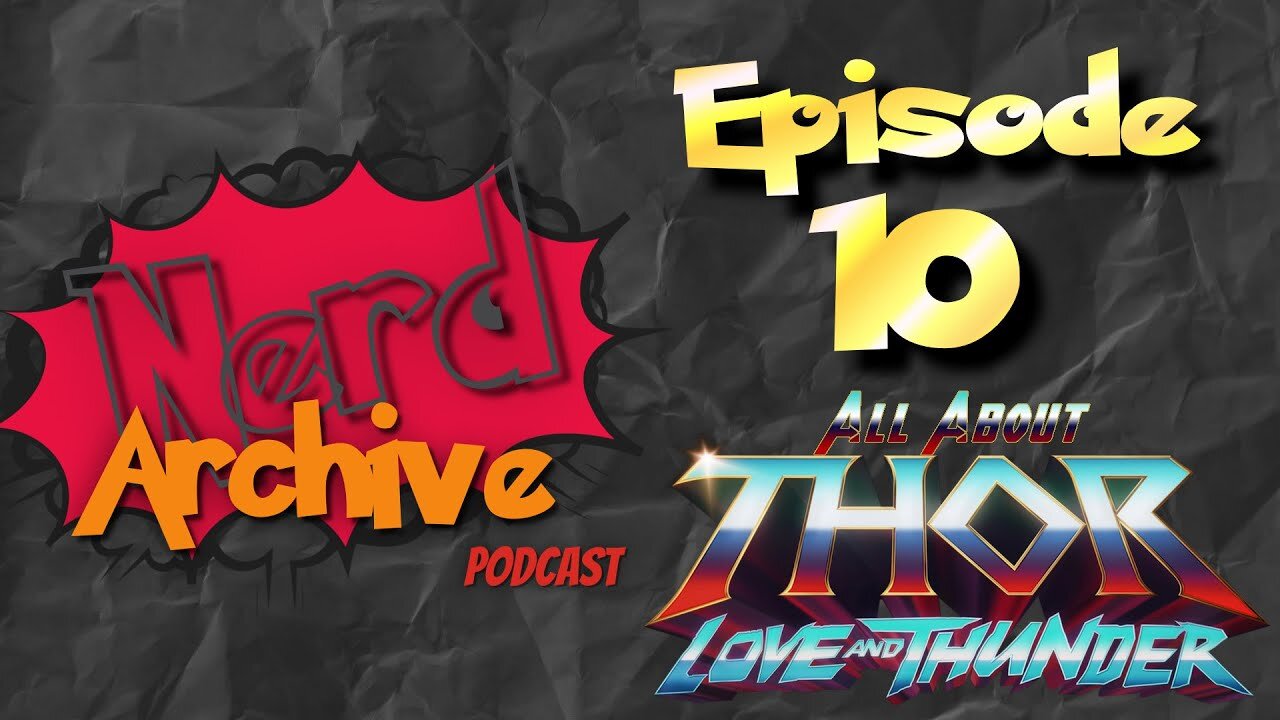 Thor Love & Thunder! The Nerd Archive Podcast EP 10