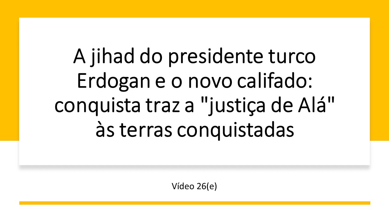 26(E) A JIHAD DO PRESIDENTE TURCO ERDOGAN E O NOVO CALIFADO