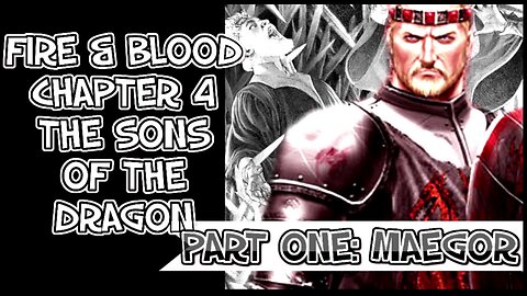 Fire & Blood Chapter IV - The Sons of the Dragon - Maegor