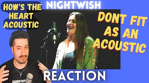 DON'T FIT AS AN ACOUSTIC - Nightwish - How's The Heart Acoustic Reaction