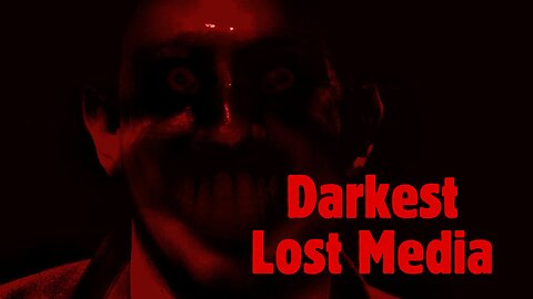 Darkest Lost Media