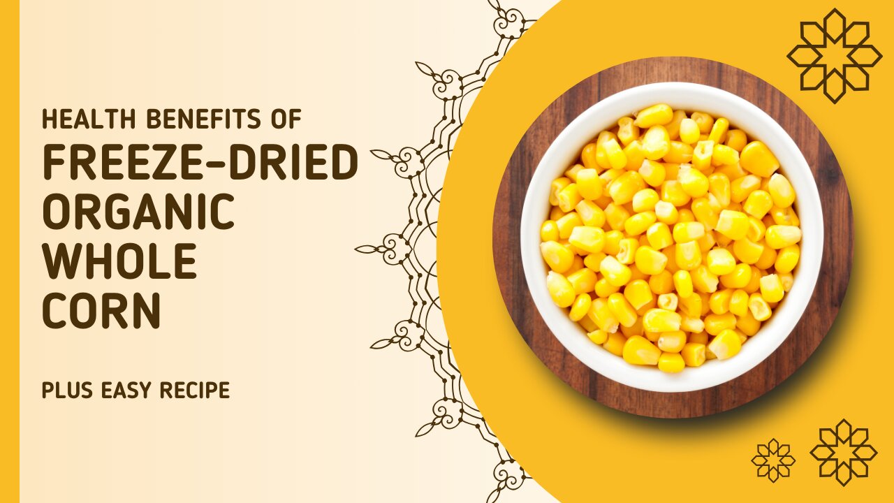 Health Benefits of Freeze-Dried Organic Whole Corn + Recipe