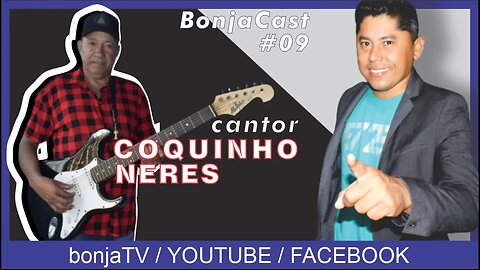 Cantor COQUINHO NERES - BonjaCast #09 | bonja tv podcast