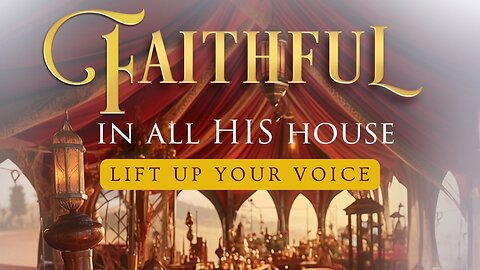 Faithful In All His House: Worship Session- Lift Up Your Voice