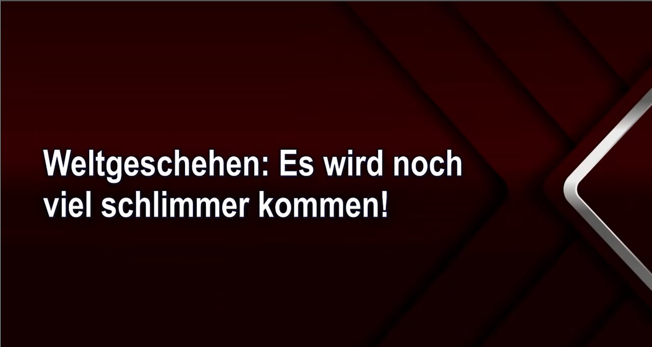 Weltgeschehen: Es wird noch viel schlimmer kommen!