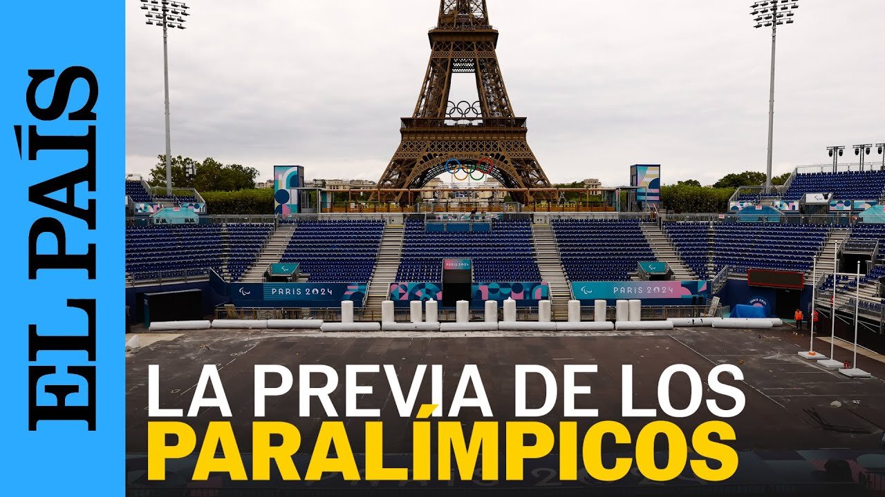 JUEGOS PARALÍMPICOS | Así se prepara París para albergar los Juegos Paralímpicos 2024 | EL PAÍS