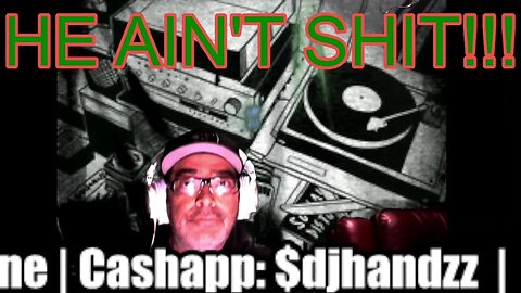 HE AIN'T SHIT!- WITH DJ HANDZZ